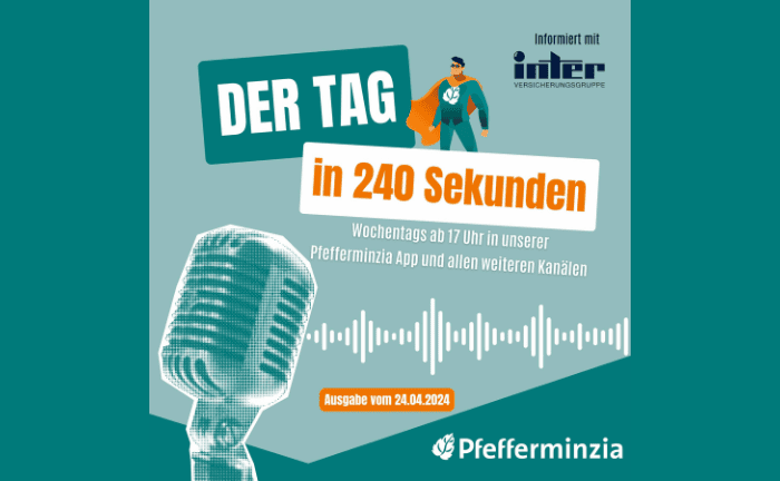 Der Tag in 240 Sekunden – vom 24. April 2024