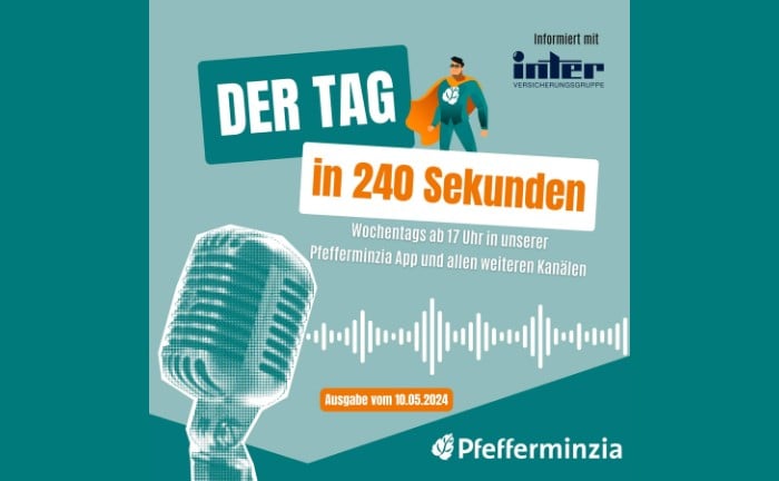 Der Tag in 240 Sekunden – vom 10. Mai 2024